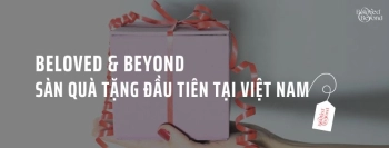BELOVED & BEYOND - SÀN QUÀ TẶNG ĐẦU TIÊN TẠI VIỆT NAM - belovedbeyond.com