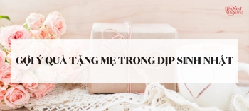 GỢI Ý QUÀ TẶNG MẸ TRONG DỊP SINH NHẬT  - belovedbeyond.com
