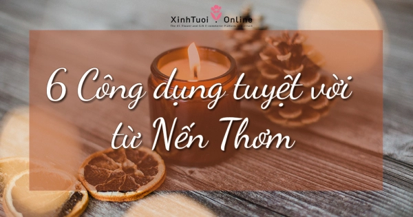 6 CÔNG DỤNG TUYỆT VỜI TỪ NẾN THƠM - belovedbeyond.com