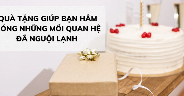 QUÀ TẶNG GIÚP BẠN HÂM NÓNG NHỮNG MỐI QUAN HỆ ĐÃ NGUỘI LẠNH - belovedbeyond.com