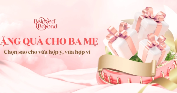 TẶNG QUÀ CHO BA MẸ: CHỌN SAO VỪA HỢP Ý, VỪA HỢP VÍ