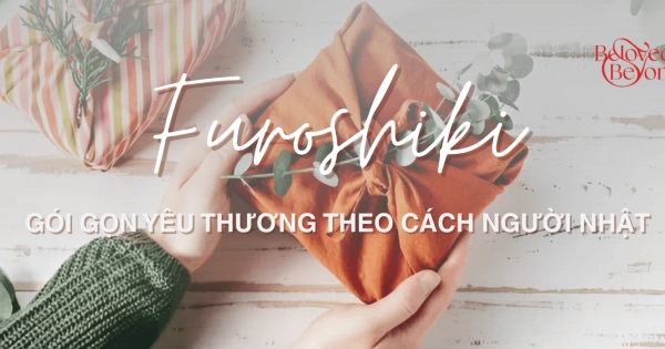 FUROSHIKI: GÓI GỌN YÊU THƯƠNG THEO CÁCH NGƯỜI NHẬT - belovedbeyond.com