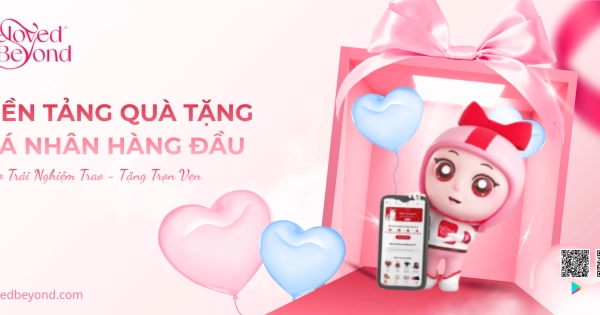 NỀN TẢNG QUÀ TẶNG CÁ NHÂN HÀNG ĐẦU CHO TRẢI NGHIỆM TRAO - NHẬN TRỌN VẸN