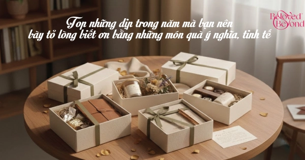 Top những dịp trong năm mà bạn nên bày tỏ lòng biết ơn bằng những món quà ý nghĩa, tinh tế