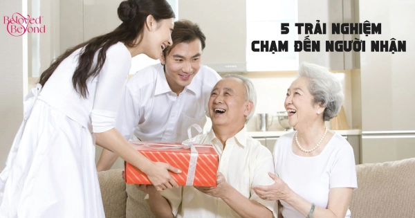 1 MÓN QUÀ - 5 TRẢI NGHIỆM CHẠM ĐẾN NGƯỜI NHẬN