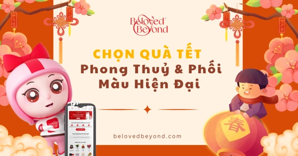 NGHỆ THUẬT CHỌN QUÀ TẾT THEO PHONG THỦY, THANH LỊCH VÀ HIỆN ĐẠI