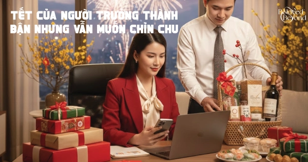 TẾT CỦA NGƯỜI TRƯỞNG THÀNH: BẬN NHƯNG VẪN MUỐN CHỈN CHU