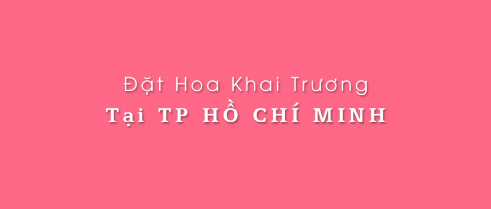 Đặt hoa khai trương tại TP Hồ Chí Minh (tphcm)