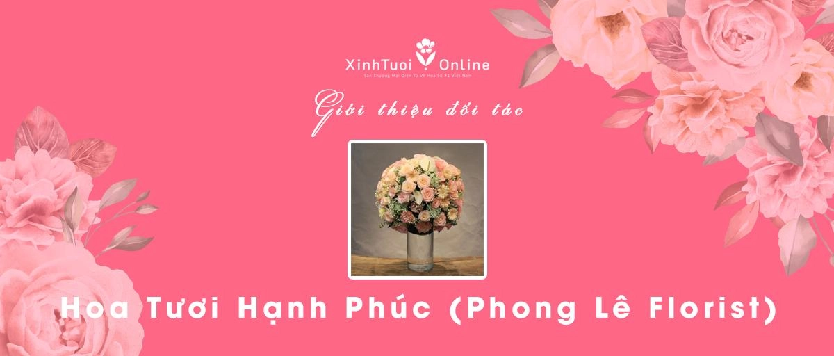 Hoa Tươi Hạnh Phúc (Florist Phong Lê) - Hồ Chí Minh - Đối tác của XinhTuoi.Online
