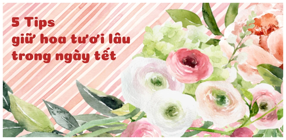 Tips giữ hoa tươi lâu trong ngày Tết