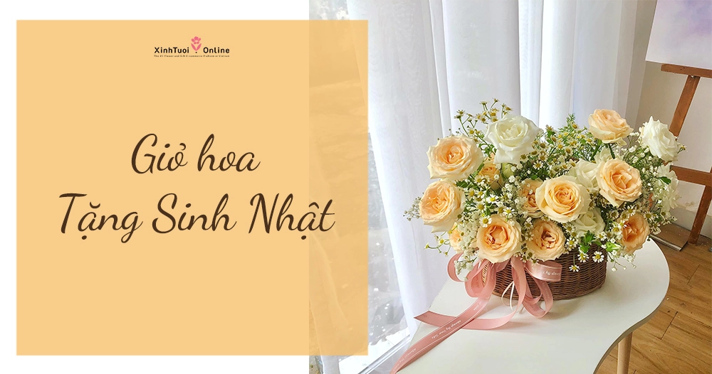 GỢI Ý GIỎ HOA SINH NHẬT ĐẸP