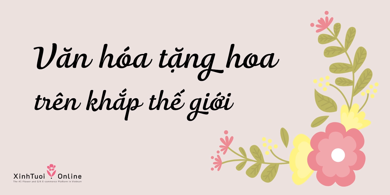 VĂN HÓA TẶNG HOA TẠI CÁC QUỐC GIA TRÊN THẾ GIỚI