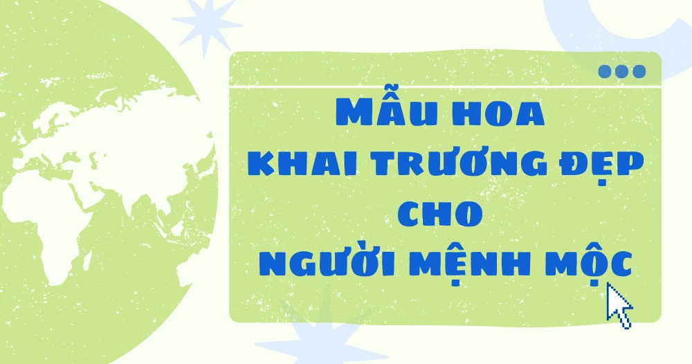 MẪU HOA KHAI TRƯƠNG ĐẸP CHO NGƯỜI MỆNH MỘC