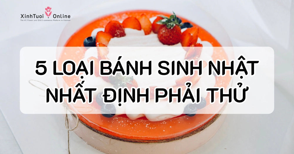 ĐIỂM TÊN 5 LOẠI BÁNH ĐỔI GIÓ” CHO NGÀY SINH NHẬT