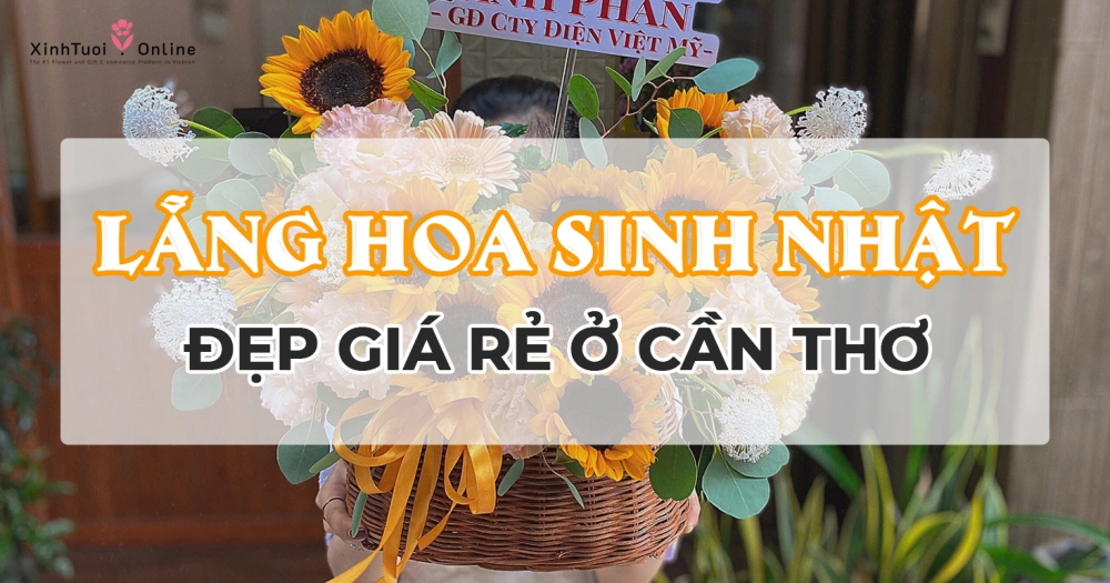 Những lẵng hoa sinh nhật đẹp cho nữ giao nhanh tại Cần Thơ