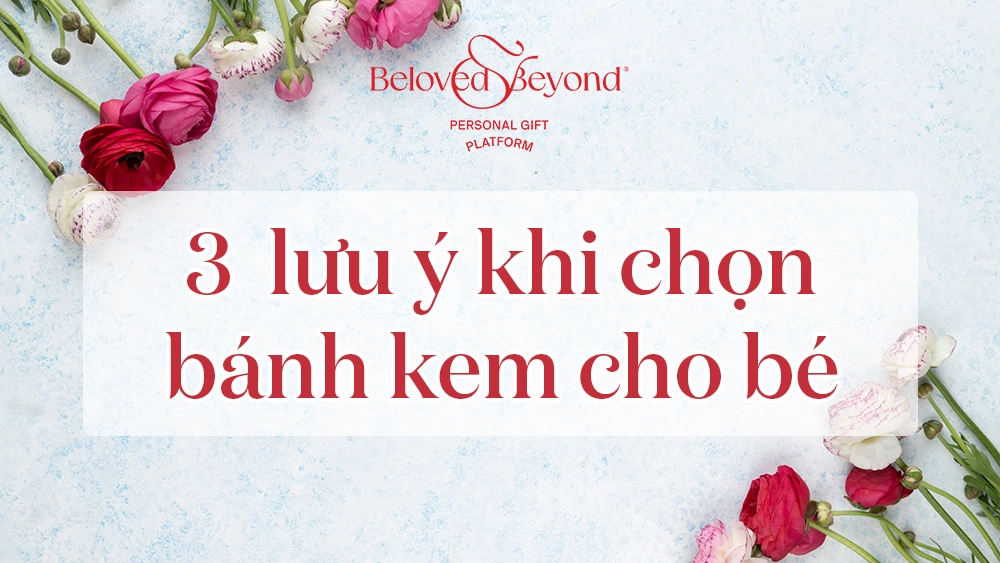 3 LƯU Ý DÀNH CHO BA MẸ KHI CHỌN BÁNH SINH NHẬT CHO CON