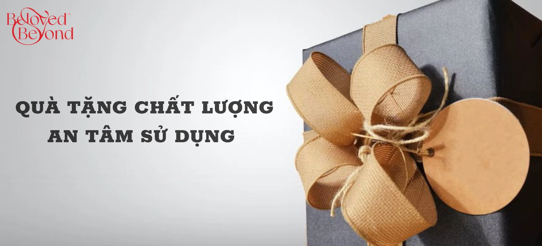 QUÀ TẶNG CHẤT LƯỢNG - AN TÂM SỬ DỤNG