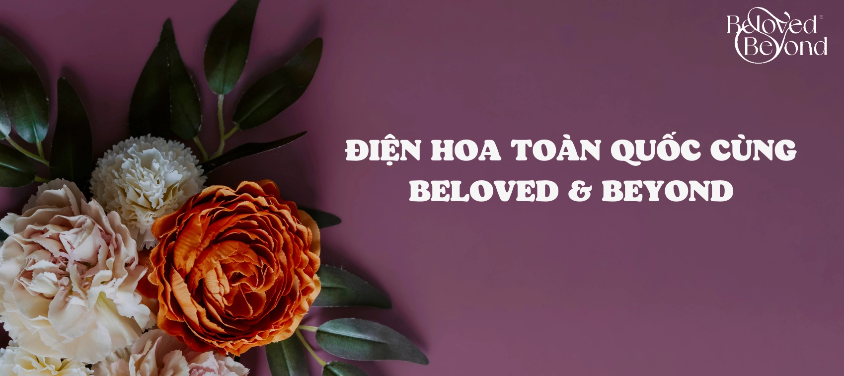 ĐIỆN HOA TOÀN QUỐC CÙNG BELOVED & BEYOND