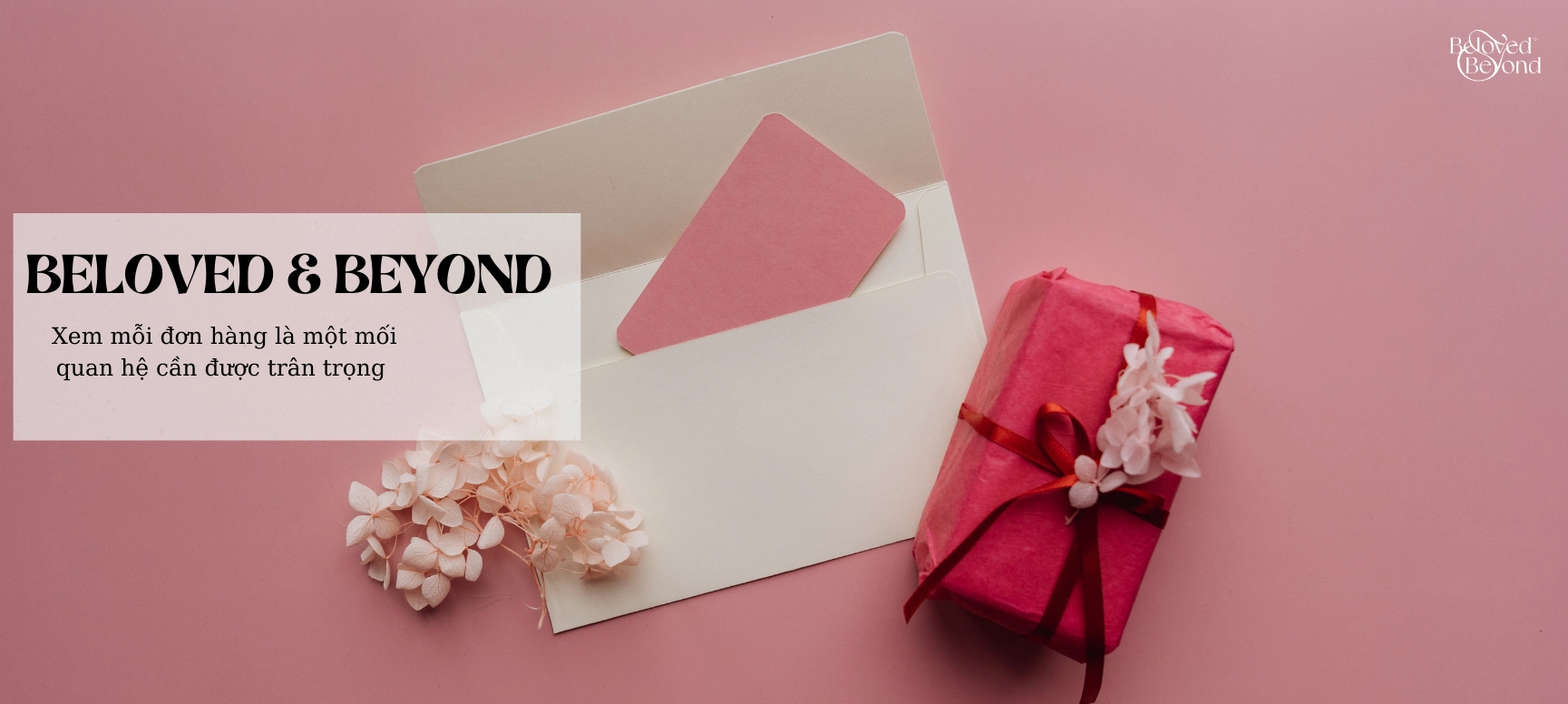BELOVED & BEYOND - XEM MỖI ĐƠN HÀNG LÀ MỘT MỐI QUAN HỆ CẦN ĐƯỢC TRÂN TRỌNG