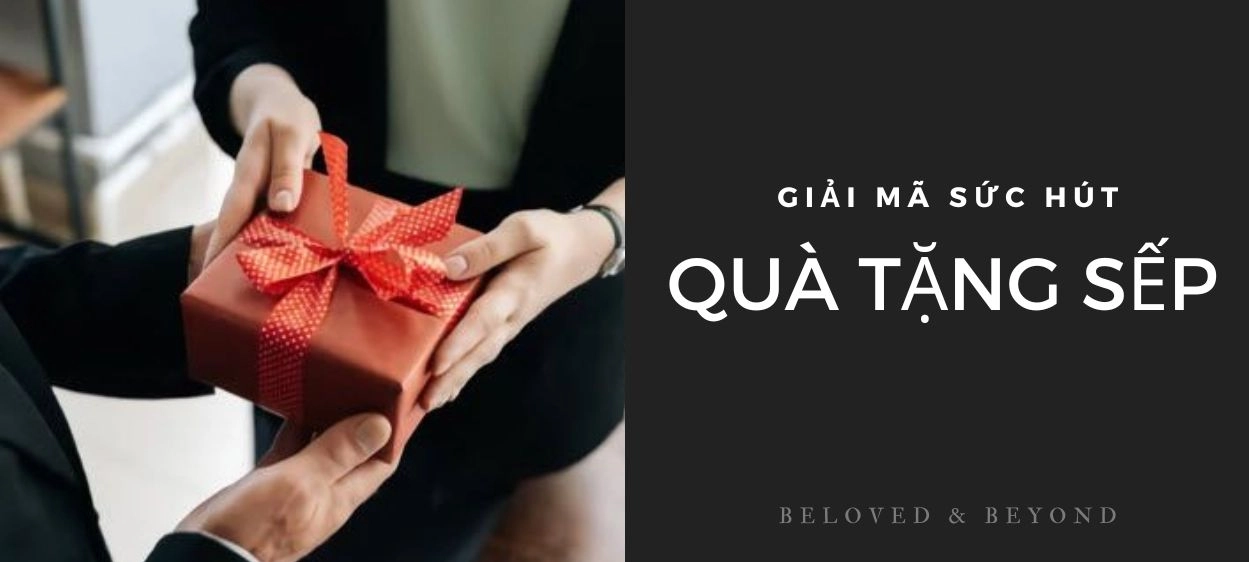 LÝ GIẢI SỨC HÚT NHỮNG MÓN QUÀ TẶNG SẾP HIỆN ĐẠI