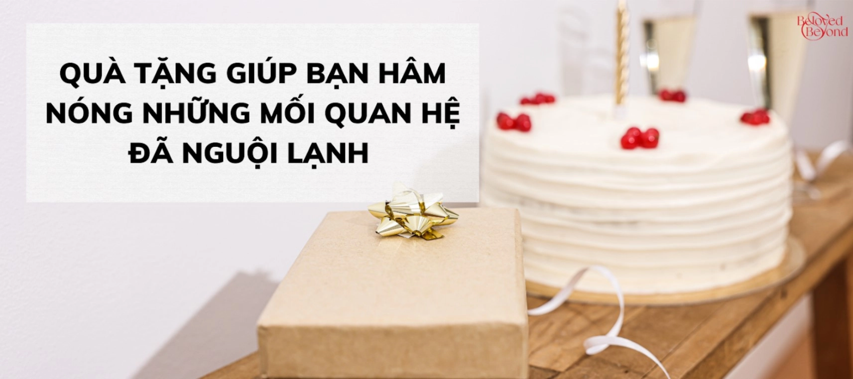 QUÀ TẶNG GIÚP BẠN HÂM NÓNG NHỮNG MỐI QUAN HỆ ĐÃ NGUỘI LẠNH