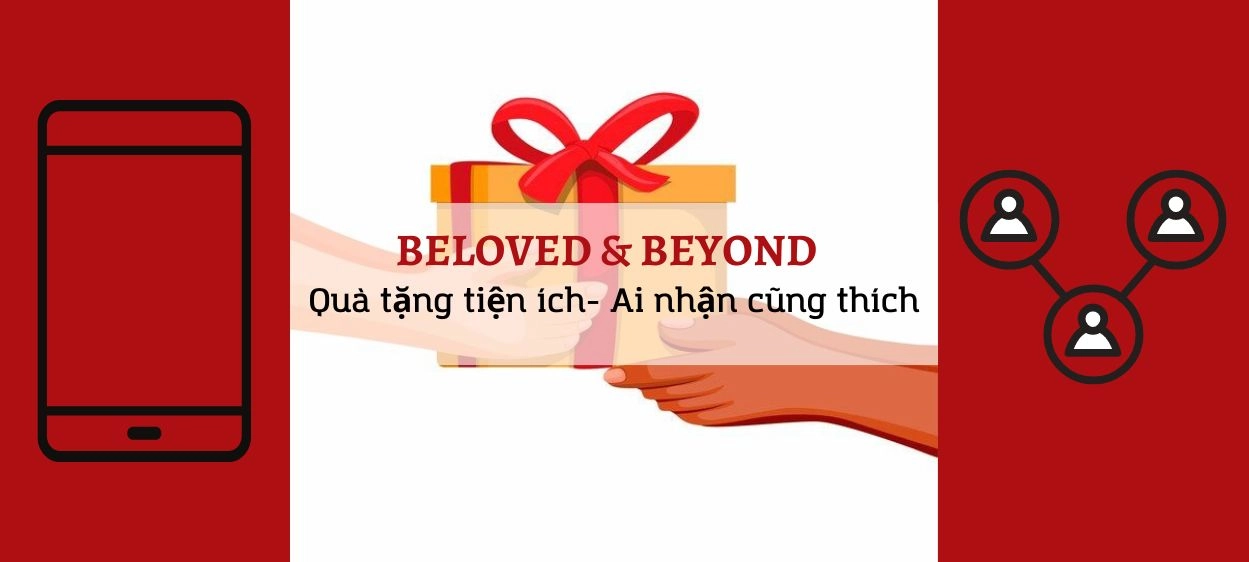 BELOVED & BEYOND- QUÀ TẶNG TIỆN ÍCH, AI NHẬN CŨNG THÍCH.