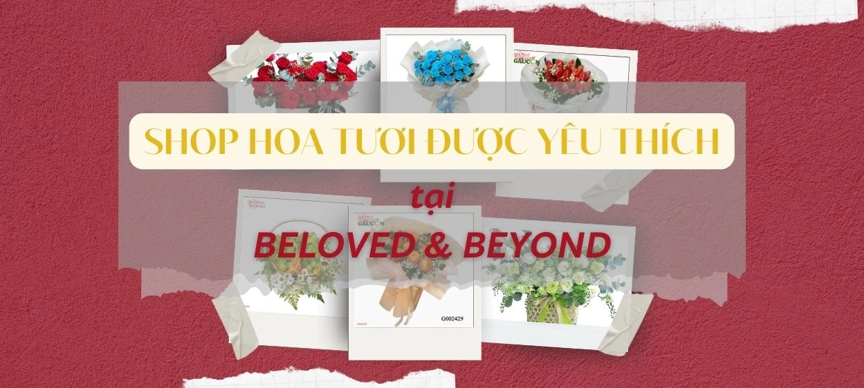 6 SHOP HOA TƯƠI ĐƯỢC YÊU THÍCH TẠI BELOVED & BEYOND.