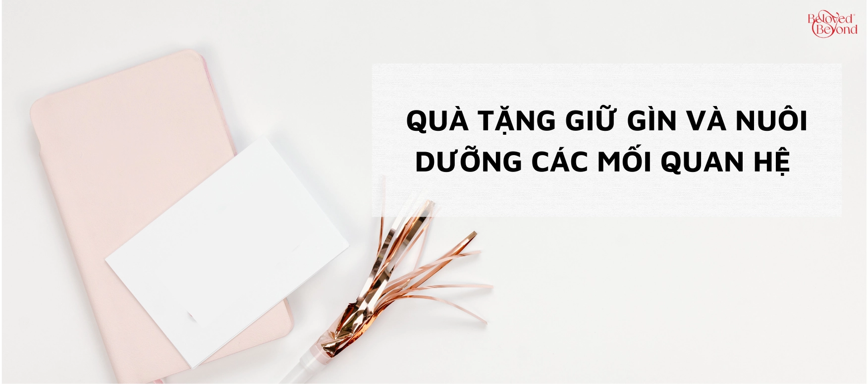 QUÀ TẶNG GIỮ GÌN VÀ NUÔI DƯỠNG CÁC MỐI QUAN HỆ