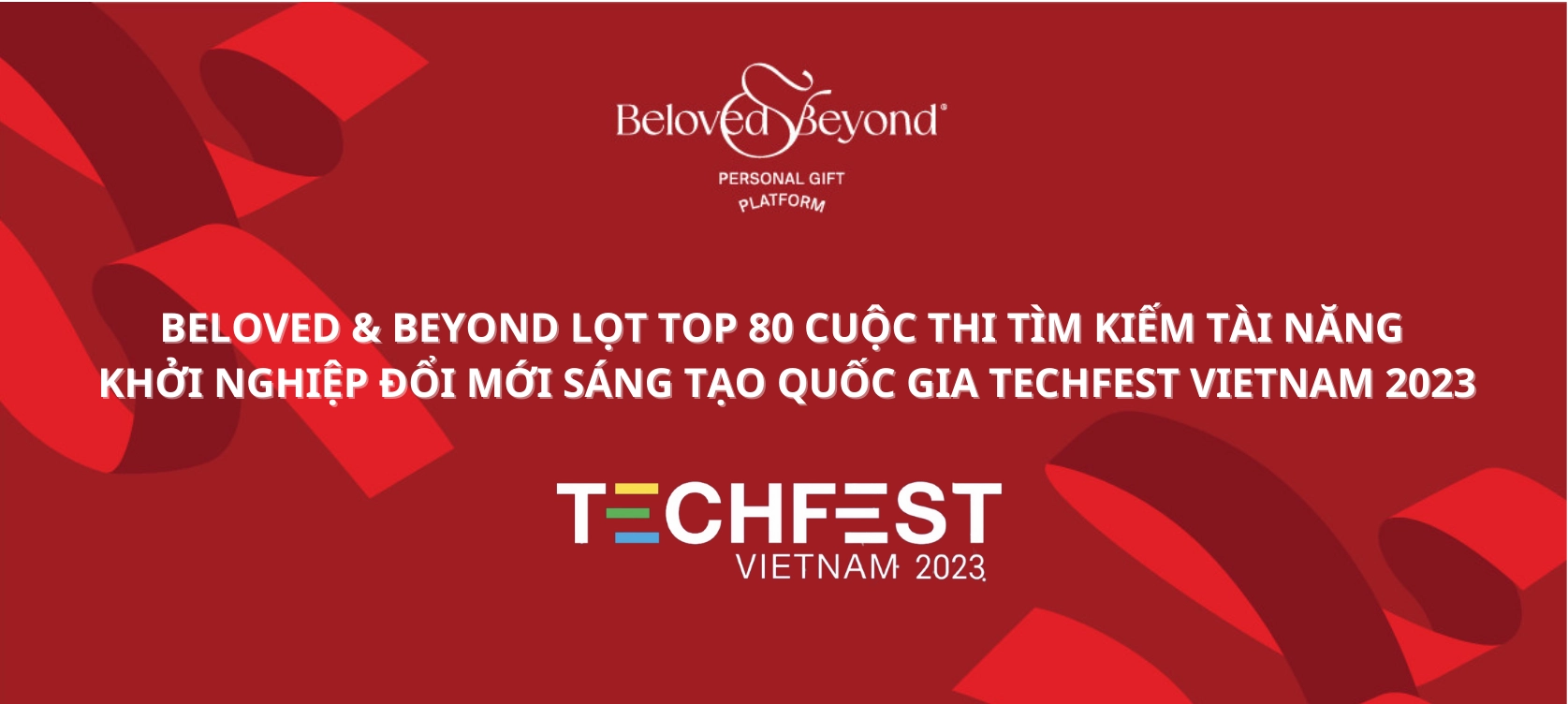 BELOVED & BEYOND LỌT TOP 80 CUỘC THI TÌM KIẾM TÀI NĂNG KHỞI NGHIỆP ĐỔI MỚI SÁNG TẠO QUỐC GIA TECHFEST VIETNAM 2023