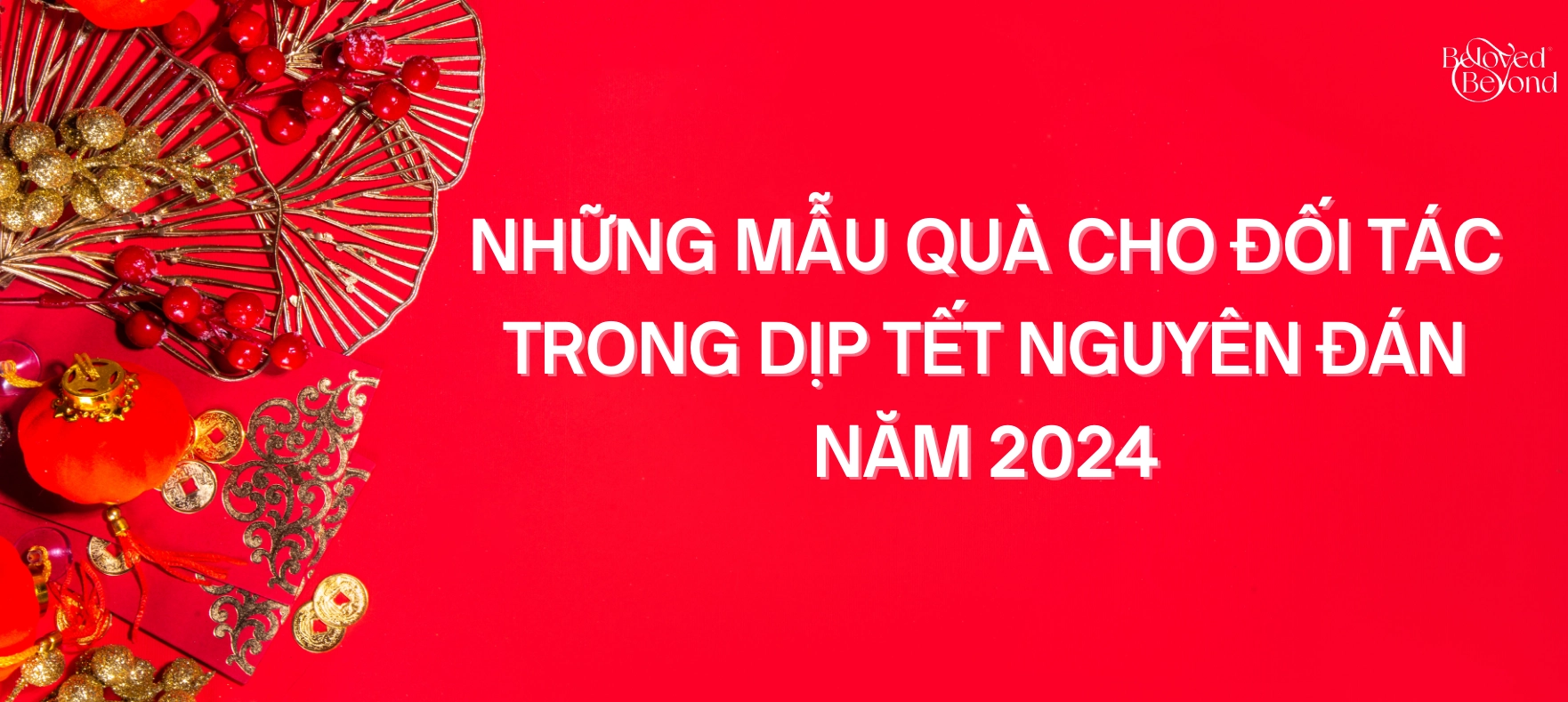 NHỮNG MẪU QUÀ CHO ĐỐI TÁC TRONG DỊP TẾT NGUYÊN ĐÁN NĂM 2024