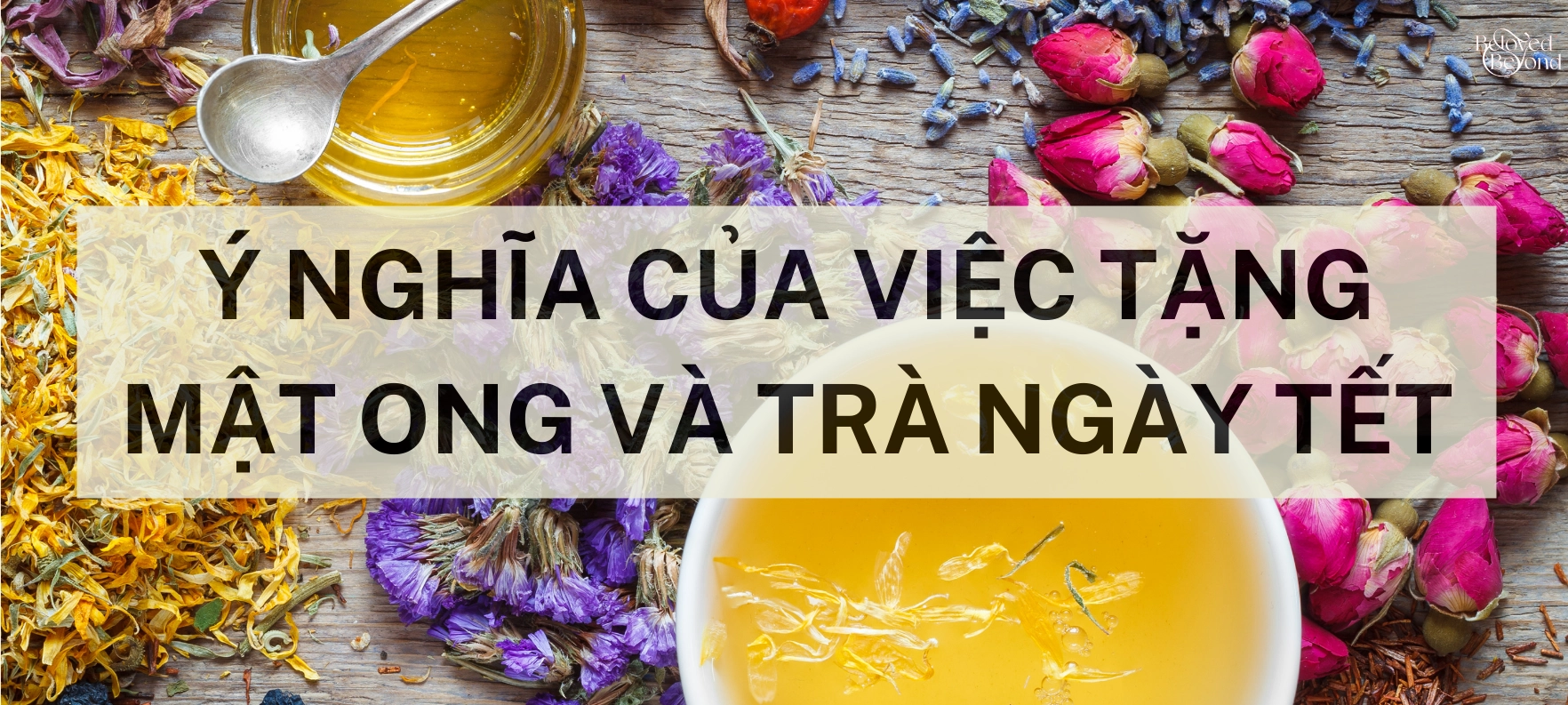 Ý NGHĨA CỦA VIỆC TẶNG MẬT ONG VÀ TRÀ NGÀY TẾT