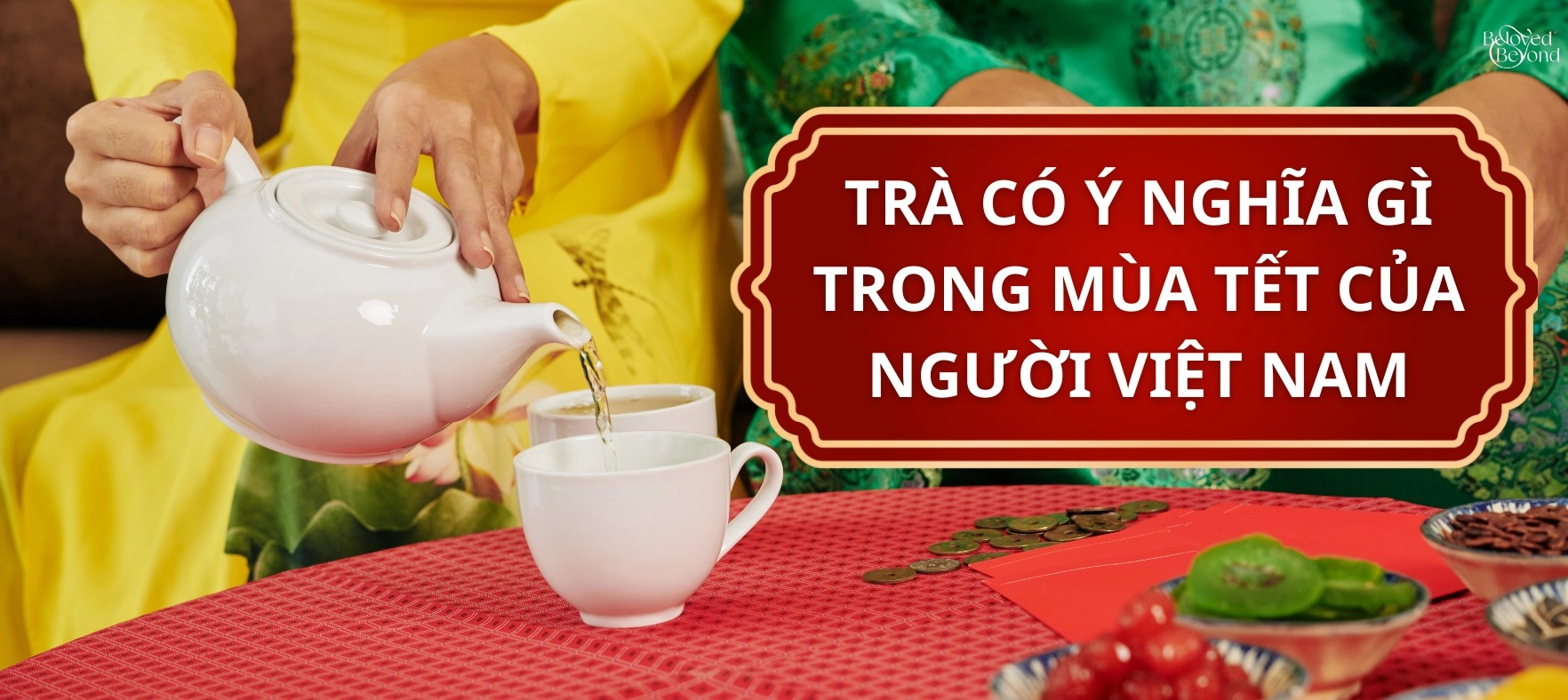 TRÀ CÓ Ý NGHĨA GÌ TRONG MÙA TẾT CỦA NGƯỜI VIỆT NAM