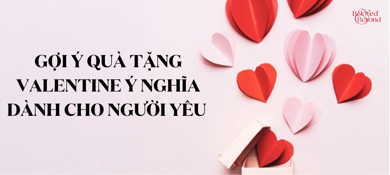 GỢI Ý QUÀ TẶNG VALENTINE Ý NGHĨA DÀNH CHO NGƯỜI YÊU