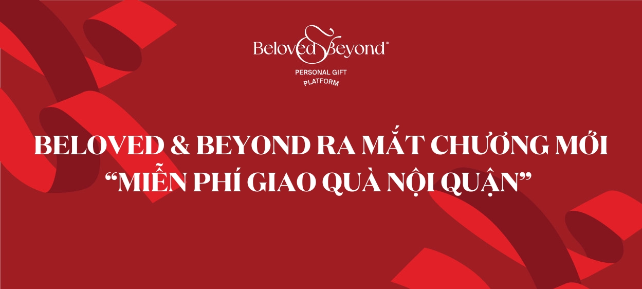 BELOVED & BEYOND RA MẮT CHƯƠNG MỚI “MIỄN PHÍ GIAO QUÀ NỘI QUẬN”