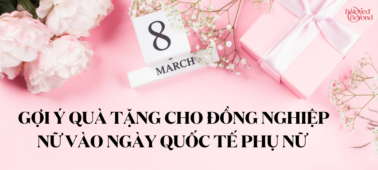 GỢI Ý QUÀ TẶNG CHO ĐỒNG NGHIỆP NỮ VÀO NGÀY QUỐC TẾ PHỤ NỮ