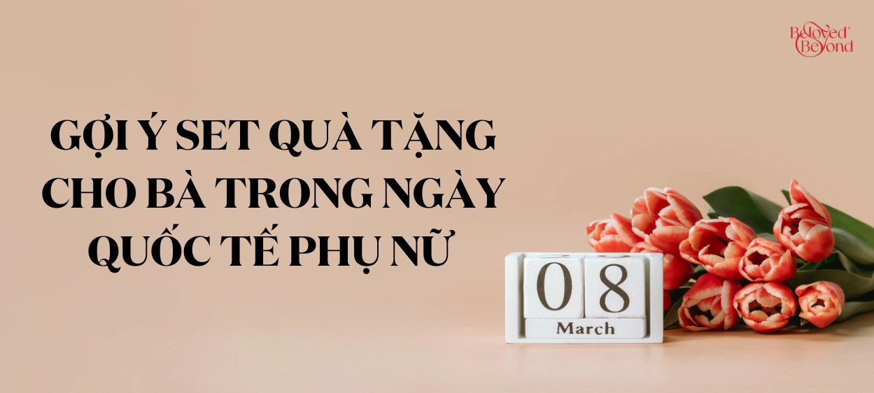 GỢI Ý SET QUÀ TẶNG CHO BÀ TRONG NGÀY QUỐC TẾ PHỤ NỮ