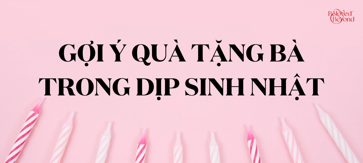 GỢI Ý QUÀ TẶNG BÀ TRONG DỊP SINH NHẬT