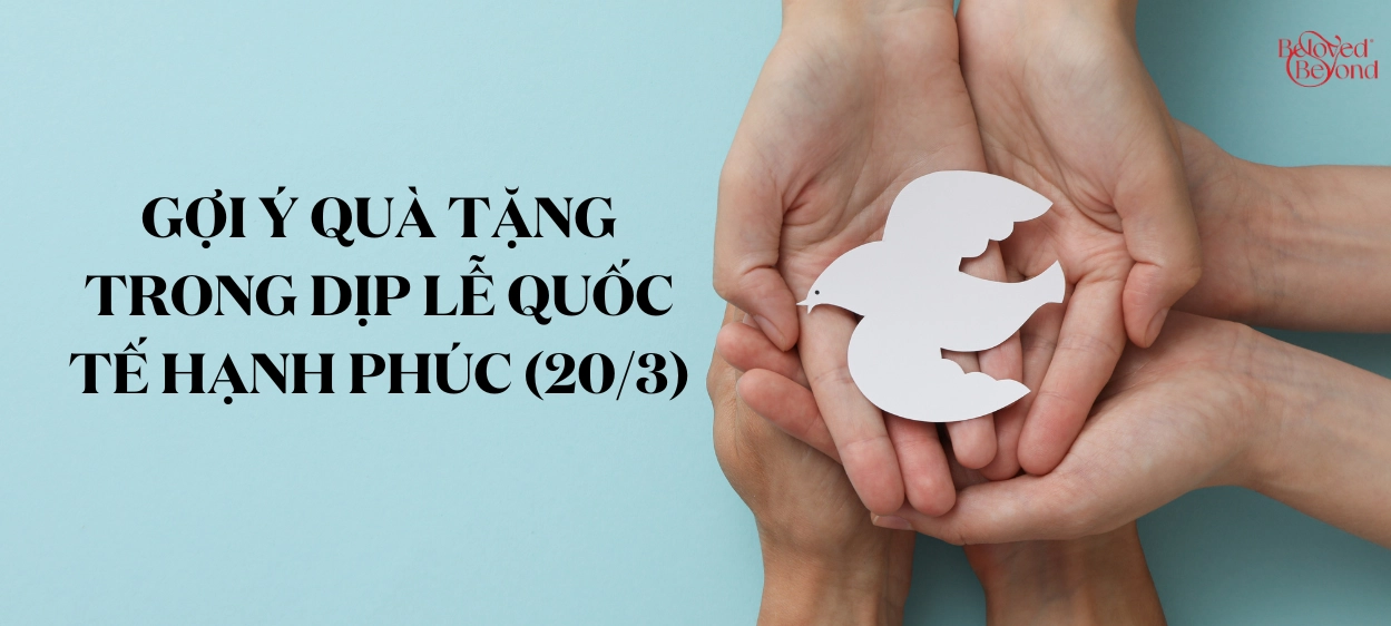 GỢI Ý QUÀ TẶNG TRONG DỊP LỄ QUỐC TẾ HẠNH PHÚC (20/3)