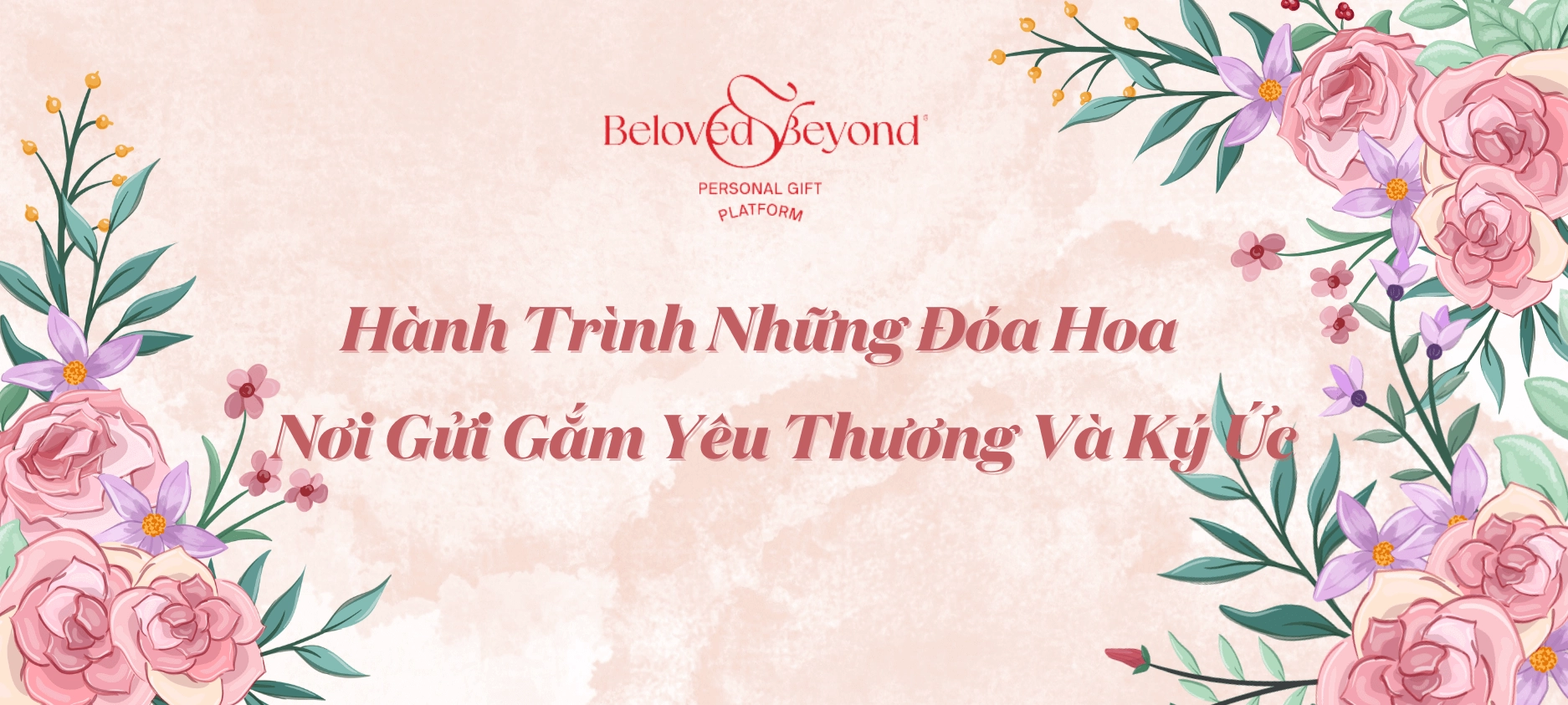 HÀNH TRÌNH NHỮNG ĐÓA HOA - NƠI GỬI GẮM YÊU THƯƠNG VÀ KÝ ỨC