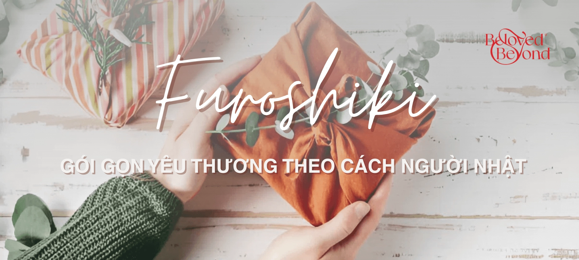 FUROSHIKI: GÓI GỌN YÊU THƯƠNG THEO CÁCH NGƯỜI NHẬT